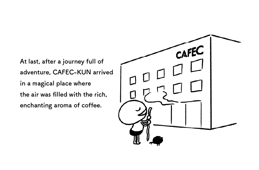 At last, after a journey full of 
                adventure, CAFEC-KUN arrived 
                in a magical place where 
                the air was filled with the rich, 
                enchanting aroma of coffee.